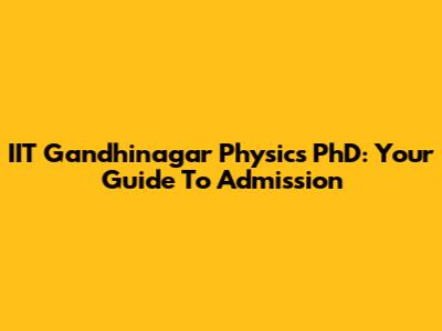 IIT Gandhinagar Physics PhD: Your Guide To Admission