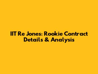 IIT Re Jones: Rookie Contract Details & Analysis