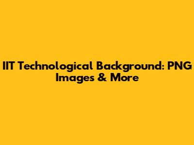 IIT Technological Background: PNG Images & More