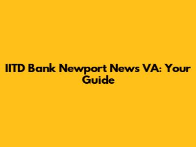 IITD Bank Newport News VA: Your Guide