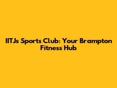 IITJ's Sports Club: Your Brampton Fitness Hub