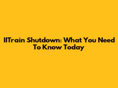 IITrain Shutdown: What You Need To Know Today