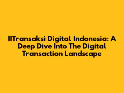IITransaksi Digital Indonesia: A Deep Dive Into The Digital Transaction Landscape