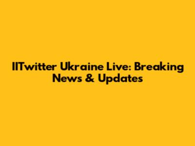IITwitter Ukraine Live: Breaking News & Updates