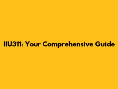 IIU311: Your Comprehensive Guide