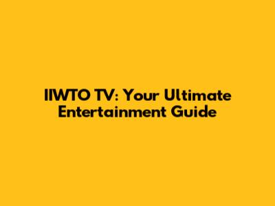 IIWTO TV: Your Ultimate Entertainment Guide