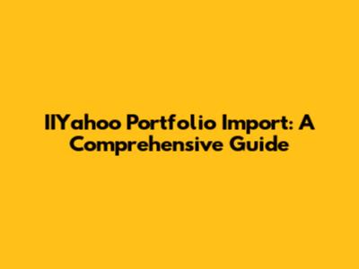 IIYahoo Portfolio Import: A Comprehensive Guide