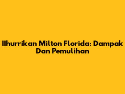 IIhurrikan Milton Florida: Dampak Dan Pemulihan