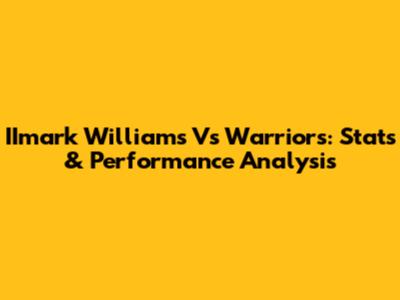 IImark Williams Vs Warriors: Stats & Performance Analysis