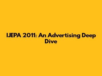 IJEPA 2011: An Advertising Deep Dive