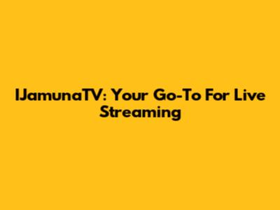 IJamunaTV: Your Go-To For Live Streaming