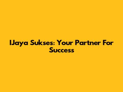 IJaya Sukses: Your Partner For Success