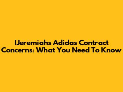 IJeremiah's Adidas Contract Concerns: What You Need To Know