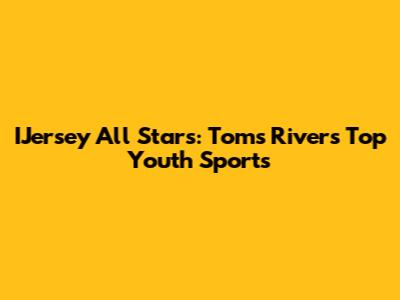 IJersey All Stars: Toms River's Top Youth Sports