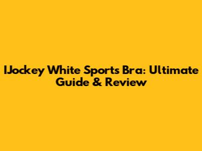 IJockey White Sports Bra: Ultimate Guide & Review