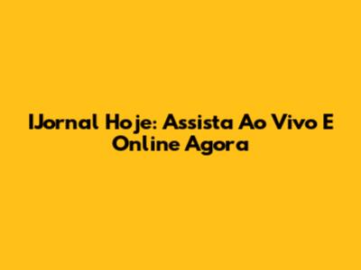 IJornal Hoje: Assista Ao Vivo E Online Agora