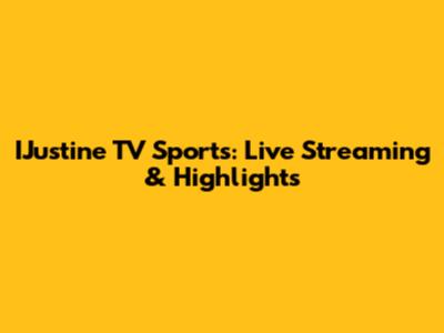 IJustine TV Sports: Live Streaming & Highlights