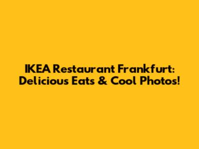 IKEA Restaurant Frankfurt: Delicious Eats & Cool Photos!
