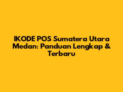 IKODE POS Sumatera Utara Medan: Panduan Lengkap & Terbaru