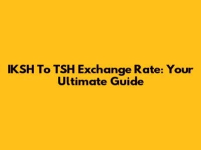 IKSH To TSH Exchange Rate: Your Ultimate Guide