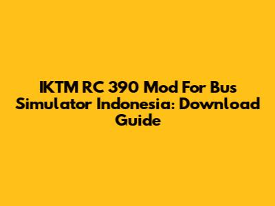 IKTM RC 390 Mod For Bus Simulator Indonesia: Download Guide