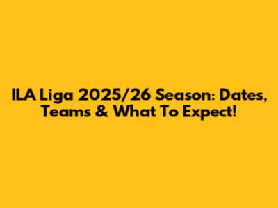 ILA Liga 2025/26 Season: Dates, Teams & What To Expect!