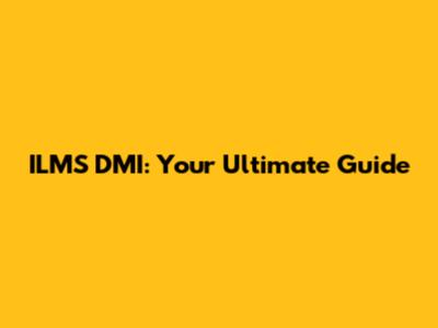 ILMS DMI: Your Ultimate Guide