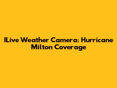 ILive Weather Camera: Hurricane Milton Coverage