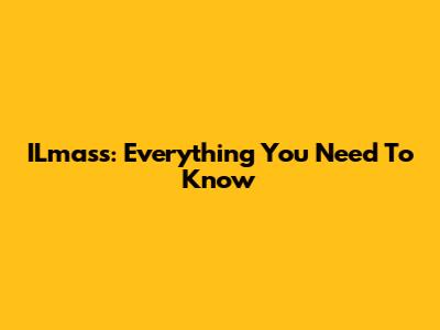 ILmass: Everything You Need To Know