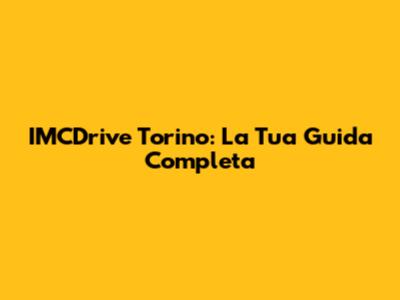 IMCDrive Torino: La Tua Guida Completa