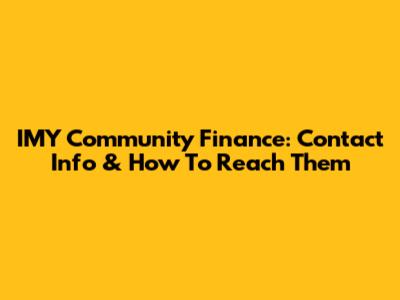 IMY Community Finance: Contact Info & How To Reach Them