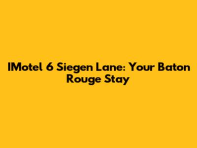 IMotel 6 Siegen Lane: Your Baton Rouge Stay