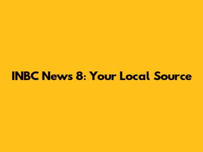 INBC News 8: Your Local Source
