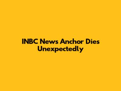 INBC News Anchor Dies Unexpectedly