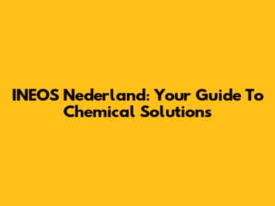 INEOS Nederland: Your Guide To Chemical Solutions