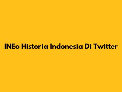INEo Historia Indonesia Di Twitter