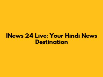 INews 24 Live: Your Hindi News Destination