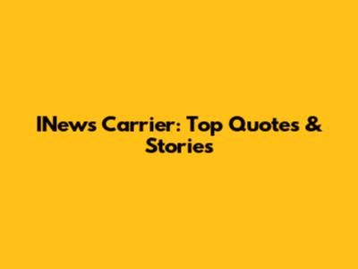 INews Carrier: Top Quotes & Stories