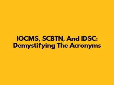 IOCMS, SCBTN, And IDSC: Demystifying The Acronyms