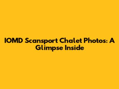 IOMD Scansport Chalet Photos: A Glimpse Inside