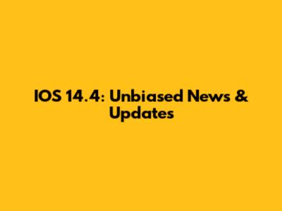 IOS 14.4: Unbiased News & Updates