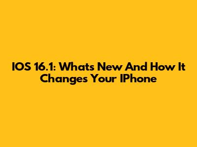 IOS 16.1: What's New And How It Changes Your IPhone
