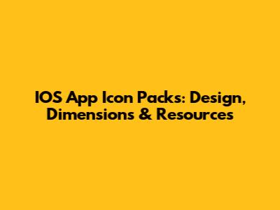 IOS App Icon Packs: Design, Dimensions & Resources