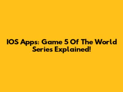 IOS Apps: Game 5 Of The World Series Explained!