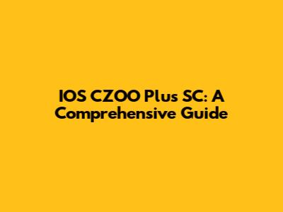 IOS CZOO Plus SC: A Comprehensive Guide
