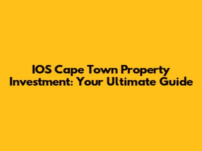 IOS Cape Town Property Investment: Your Ultimate Guide