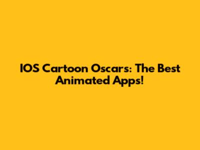 IOS Cartoon Oscars: The Best Animated Apps!
