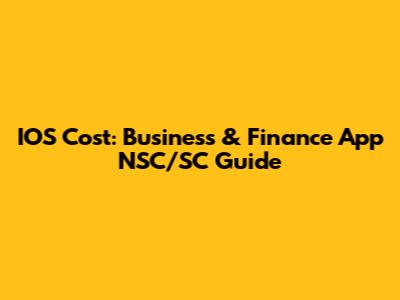 IOS Cost: Business & Finance App NSC/SC Guide