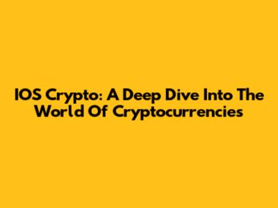 IOS Crypto: A Deep Dive Into The World Of Cryptocurrencies