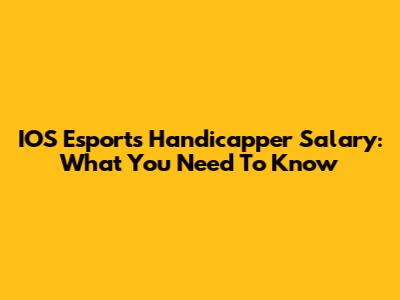 IOS Esports Handicapper Salary: What You Need To Know